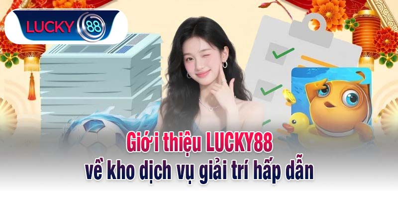 Giới thiệu LUCKY88 về kho dịch vụ giải trí hấp dẫn